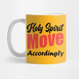 Holy Spirit Move Accordingly Mug